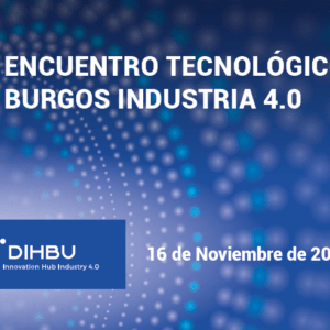 Abiertas candidaturas para los demostradores tecnológicos de la Expo de Industria 4.0 que prepara el DIHBU en Burgos