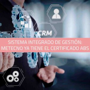 METECNO alcanza la excelencia de forma eficiente a través de su sistema integrado de gestión